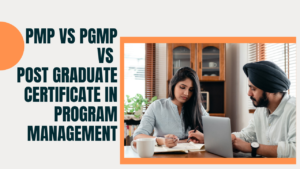 PMP Vs PgMP Vs Post Graduate Certificate In Program Management