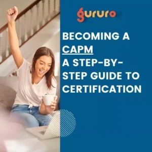 Becoming a CAPM A Step-by-Step Guide to Certification