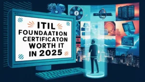 ITIL Foundation Certification Worth It